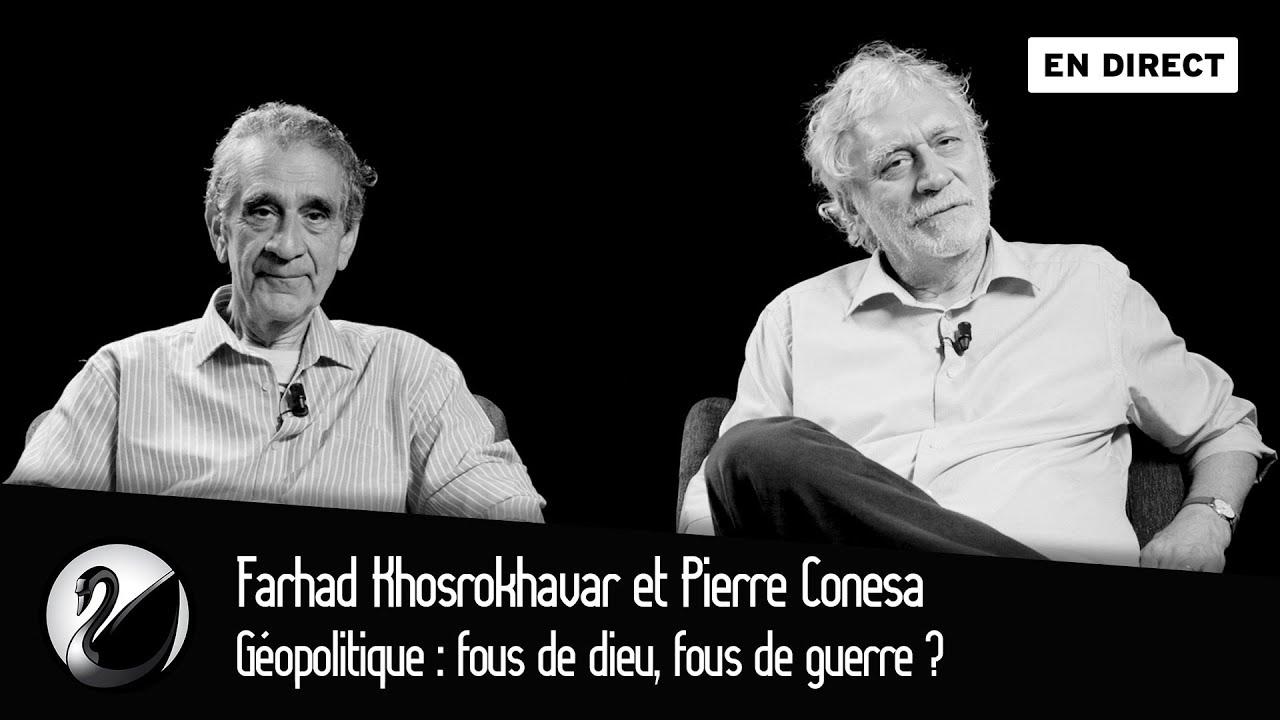 Farhad Khosrokhavar et Pierre Conesa : Géopolitique, fous de dieu, fous de guerre ?
