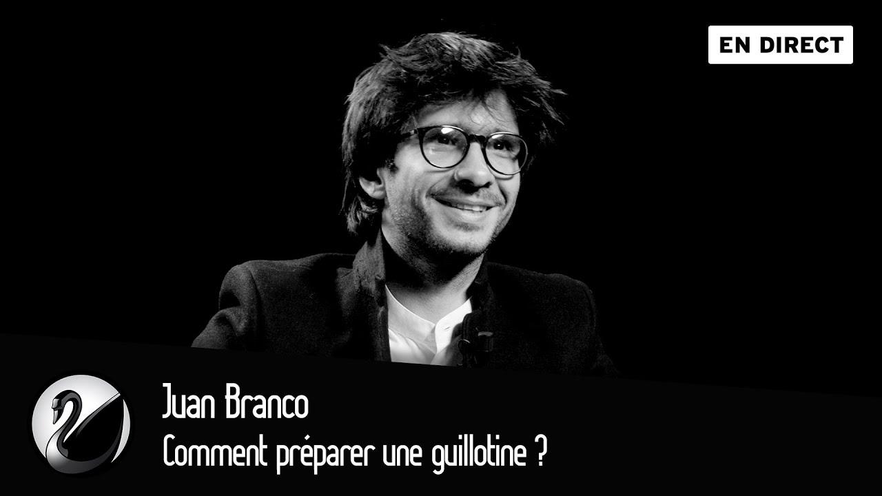 Juan Branco : Comment préparer une guillotine ?